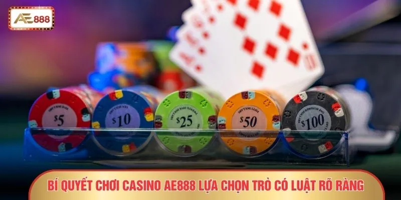 Bí Quyết Chơi Casino AE888 - 11 Tuyệt Chiêu Giữ Lợi Nhuận 3 Bí quyết chơi casino AE888 lựa chọn trò có luật rõ ràng