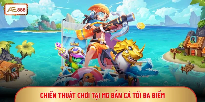 MG Bắn Cá - Trò Săn Thưởng Đại Dương Đồ Họa 3D Thú Vị 3 Chiến thuật chơi tại MG bắn cá tối đa điểm
