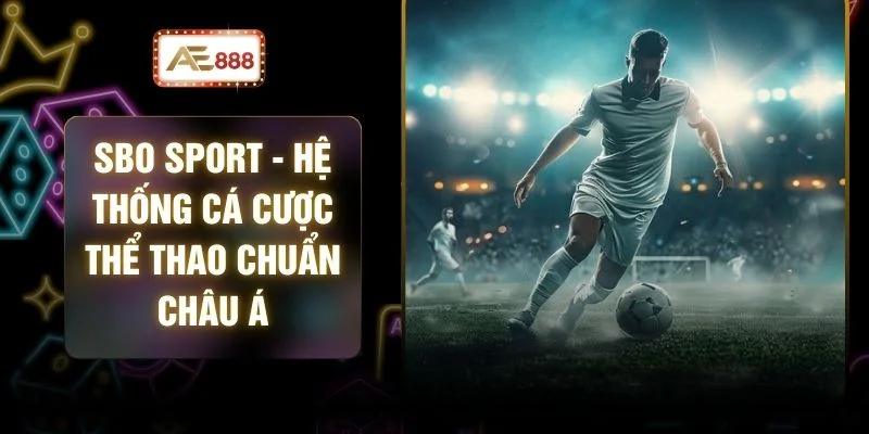 SBO Sport - Hệ Thống Cá Cược Thể Thao Chuẩn Châu Á 1 SBO Sport - Hệ Thống Cá Cược Thể Thao Chuẩn Châu Á