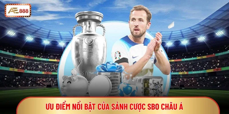 SBO Sport - Hệ Thống Cá Cược Thể Thao Chuẩn Châu Á 4 Ưu điểm nổi bật của sảnh cược SBO châu Á