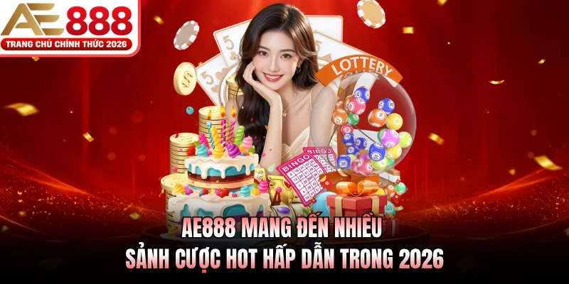Giới Thiệu AE888 2 AE888 mang đến nhiều sảnh cược hot hấp dẫn trong 2026