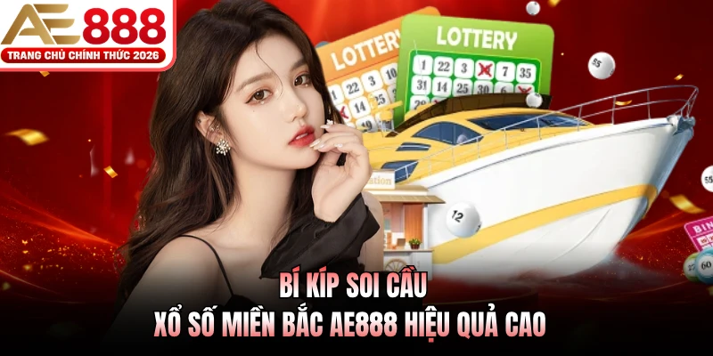 Xổ Số Miền Bắc AE888 - Hướng Dẫn Cược Và Mẹo Soi Cầu Chuẩn 4 Bí kíp soi cầu xổ số miền Bắc AE888 hiệu quả cao