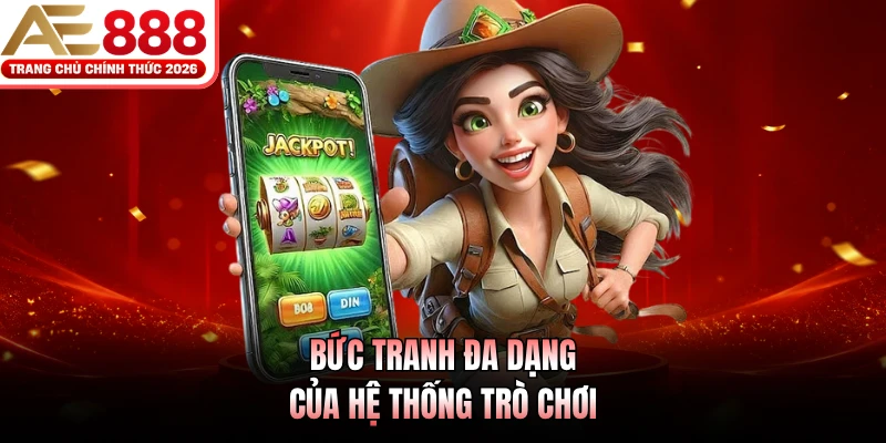 Bức tranh đa dạng của hệ thống trò chơi