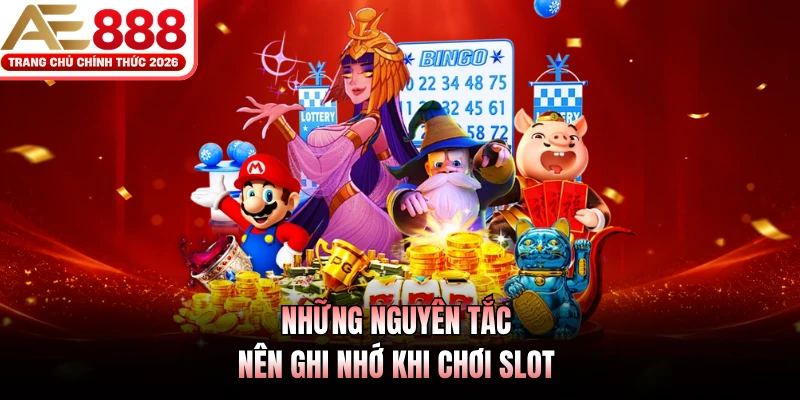 Những nguyên tắc nên ghi nhớ khi chơi slot