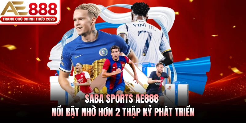 SABA Sports AE888 - Sống Trọn Đam Mê Cùng Các Giải Đấu Lớn 2 SABA Sports AE888 nổi bật nhờ hơn 2 thập kỷ phát triển