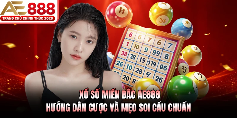 Xổ Số Miền Bắc AE888 - Hướng Dẫn Cược Và Mẹo Soi Cầu Chuẩn 1 xo so mien bac ae888 huong dan cuoc va meo soi cau chuan
