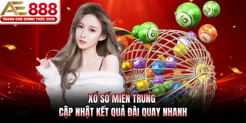 Xổ Số Miền Trung AE888 - Bắt Nhịp May Mắn Cùng Cơ Hội Mới 2 Xổ số miền Trung cập nhật kết quả đài quay nhanh